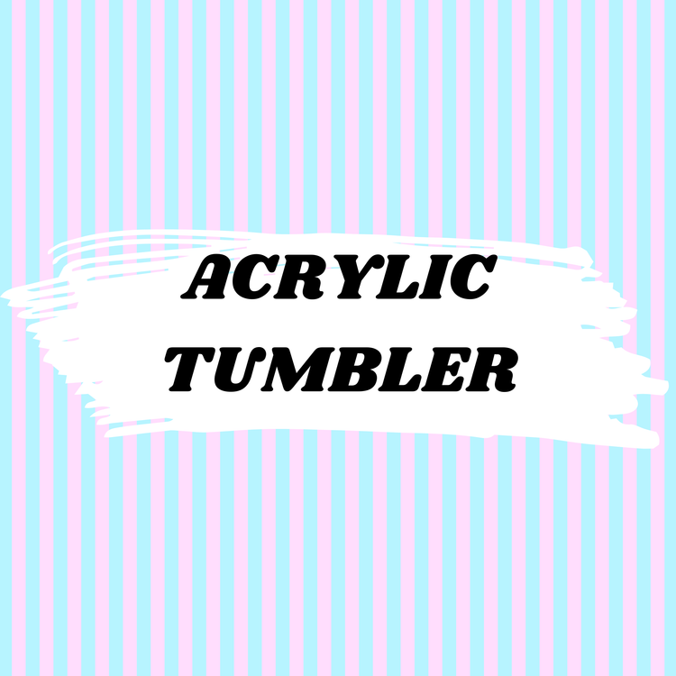 ACRYLIC Tumblers